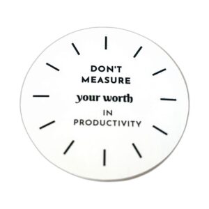 Don't Measure Your Worth In Productivity motivational sticker